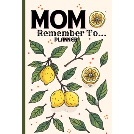 MOM Remember To...: Monthly Planner for Busy Moms with Space to Schedule Appointments and Kids Activities