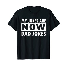 My jokes are now dad jokes Funny Father's Day T-Shirt