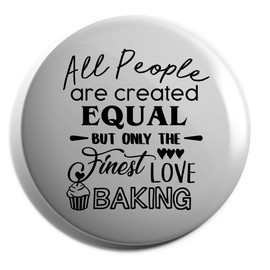 Hippowarehouse All People are are Created Equal But Only The Finest Love Baking Badge Pin 25mm
