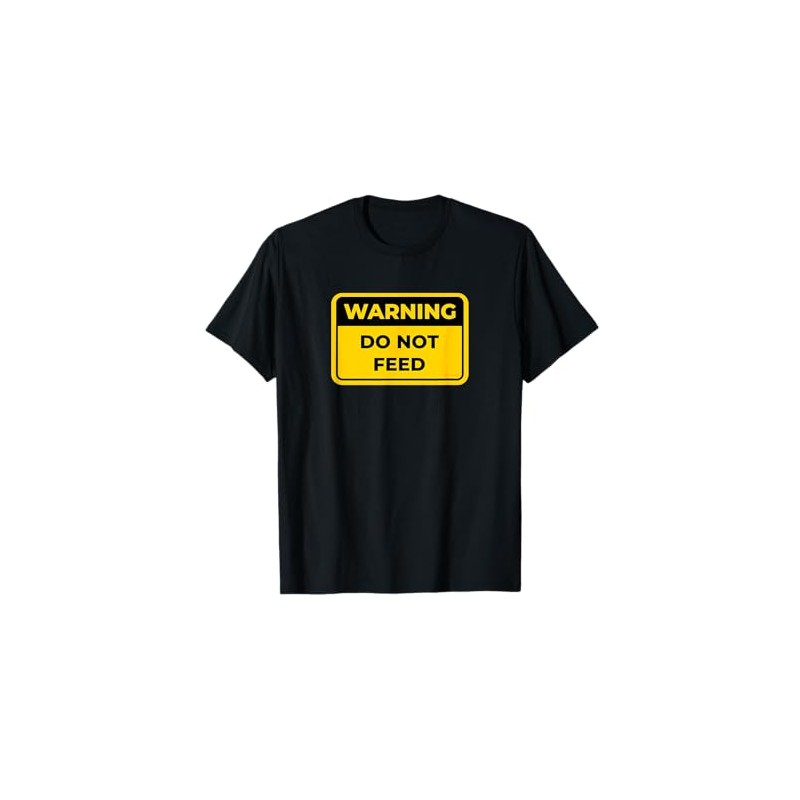 DO NOT FEED Funny Warning Sign Humor T-Shirt