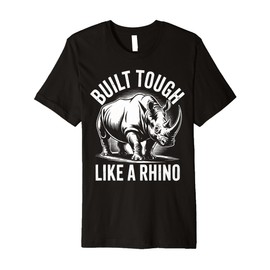 Rhino Build Tough Like A Rhino Animal Premium T-Shirt