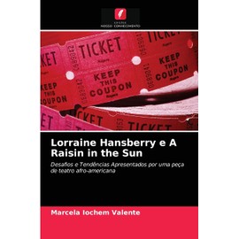Lorraine Hansberry e A Raisin in the Sun: Desafios e Tendências Apresentados por uma peça de teatro afro-americana (Portuguese Edition)