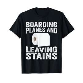 Boarding Planes Leaving Stains Funny Embarrassing Airport T-Shirt