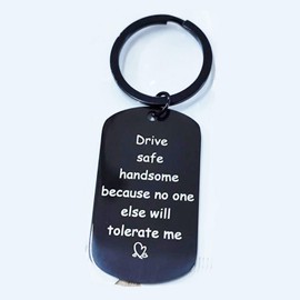 Drive Safe Handsome Because No One Else Will Tolerate Me Keychain Keyring Gifts for Him Men Husband Boyfriend (Drive Safe)