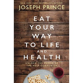 Eat Your Way to Life and Health: Unlock the Power of the Holy Communion