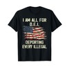 I Am All FOr DEI Deporting Every Illegal T-Shirt