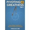 Pivoting 4 Greatness Vol: Lead, Adapt, Transform: The Compass to