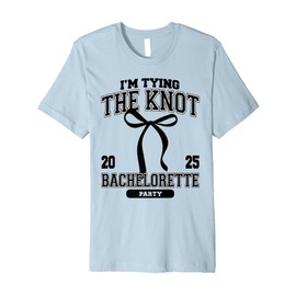 I'm Tying The Knot Bachelorette Party Coquette Bow 2025 Premium T-Shirt