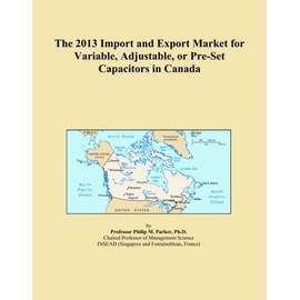 The 2013 Import and Export Market for Variable, Adjustable, or Pre-Set Capacitors in Canada