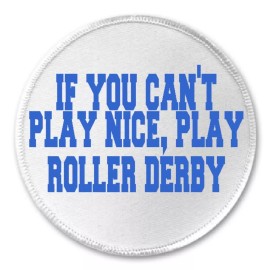 Unbranded If You Can't Play Nice Play Roller Derby - 3" Sew / Iron On Patch Funny Joke
