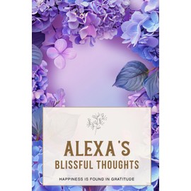 Alexa's Blissful Thoughts: Cultivate Mindfulness and Happiness Through Thoughtful Reflections - 6x9 Inches, Premium Paper, Simple Format, 123 Undated Pages