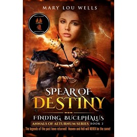 Spear of Destiny: Finding Bucephalus (Annals of Aeturnum)