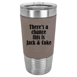 20 oz Leather Tumbler Stainless Steel Insulated Travel Mug Cup Gift There's A Chance This Is Jack & Coke (Gray)