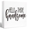 Funny Wood Sign Hello There Handsome Gorgeous - Wooden Block