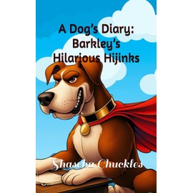 A Dog’s Diary: Barkley’s Hilarious Hijinks