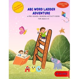 ABC word ladder adventure - Pre-school Reading Activity Book for Ages 3-5: Learn to Read with Fun 60+ Word Ladders | Preschool Activity Book for 3–5 Year Olds to Boost Phonics & Vocabulary