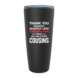 Family Sarcasm Black Edition Viking Tumbler 20oz - Slightly Less Embarrassing Cousins - Cousin Nephew Granddaughter Grandson Sibling Sisterhood Brotherhood Funny Birthday