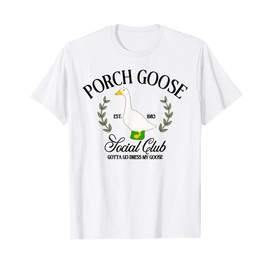 Porch Goose Social Club Gotta Go Dress My Goose Silly Goose T-Shirt