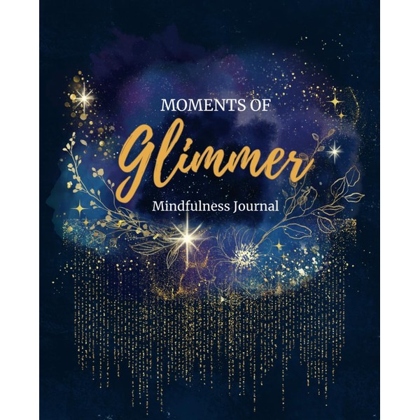 Moments of Glimmer Journal: A Mindful Reflection Notebook for Capturing