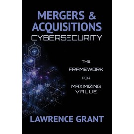 Mergers & Acquisitions Cybersecurity: The Framework For Maximizing Value
