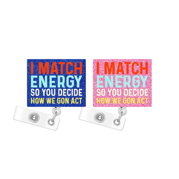 I Match Energy so You Decide How we gon act