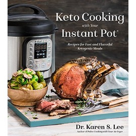 Keto Cooking with Your Instant Pot: Recipes for Fast and Flavorful Ketogenic Meals