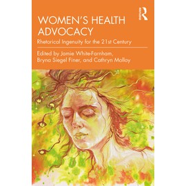 Women's Health Advocacy: Rhetorical Ingenuity for the 21st Century