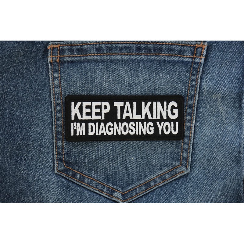 Keep Talking I'm Diagnosing You Patch - 4x1.5 inch -