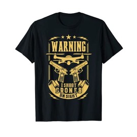 Warning: I Shoot Drones on Sight Anti-Drone T-Shirt