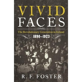 Vivid Faces: The Revolutionary Generation In Ireland 1890-1923