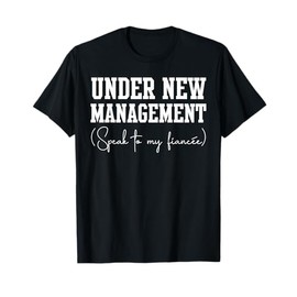Under New Management For Fiance Engagement For Him Male T-Shirt