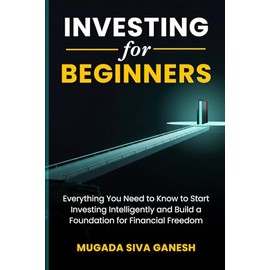 Investing for Beginners: Everything You Need to Know to Start Investing Intelligently and Build a Foundation for Financial Freedom