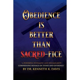 Obedience Is Better Than Sacred-Fice: “A Powerful Systematic and Dissimilarity Comparisons Message on Tithes and Offerings.”