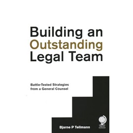 Building an Outstanding Legal Team: Battle-Tested Strategies from a General Counsel