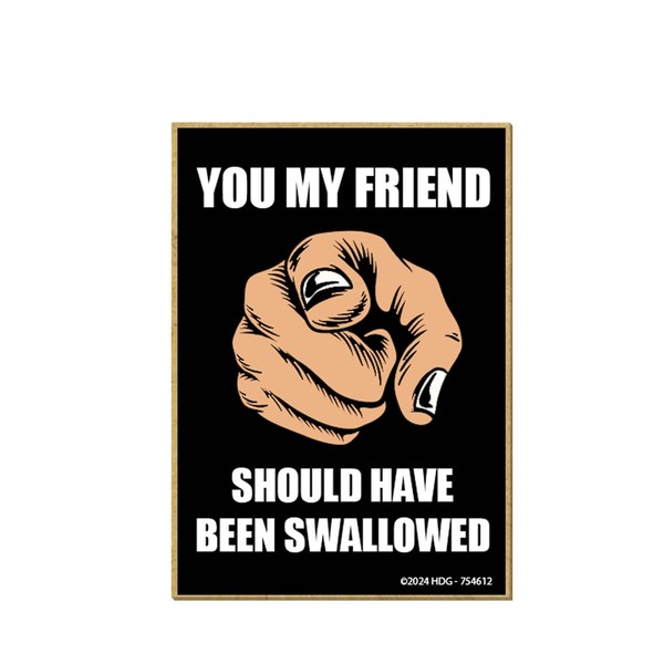 Honey Dew Gifts, You My Friend Should Have Been Swallowed,