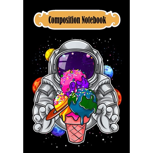 Composition Notebook: Astronaut Ice Cream Boys Girls Kids Planets Space