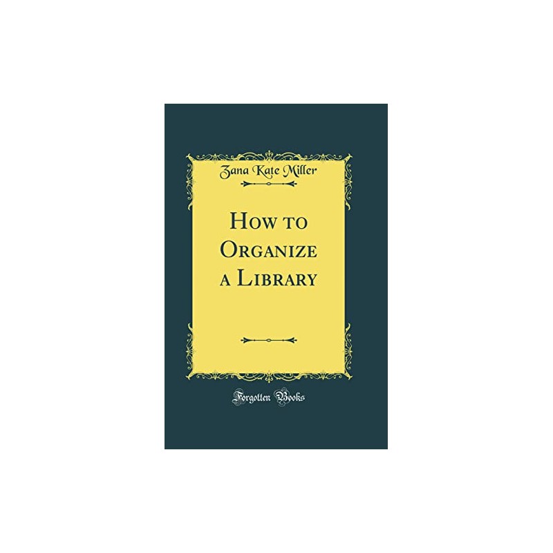 How to Organize a Library (Classic Reprint)