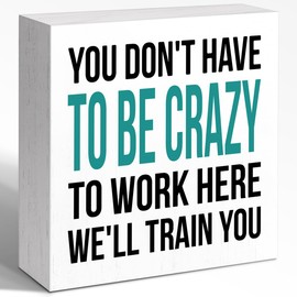WUZYOU You don't Have to be Crazy to Work Here Desk Sign Wood Block Decor, Inspirational Office Wood Box Sign, Motivational Desk Accessories for Women Office Shelf 5x5x1 INCH