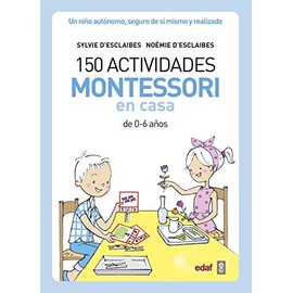 150 actividades Montessori en casa: Un niÃ±o autÃ³nomo, seguro de sÃ­ mismo y realizado (Spanish Edition)