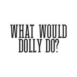 What Would Dolly Do Decal Vinyl Sticker Auto Car Truck Wall Laptop | Carbon Fiber | 8" x 4.5"