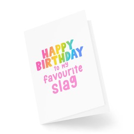 Funny Birthday Cards - Happy Birthday to my Favourite Slag - Funny Cards for Best Friend - Unique Birthday Cards - CBH1724