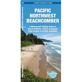 Pacific Northwest Beachcomber: A Pocket Guide to Beach Habitats, Plants & Animals from Oregon to British Columbia