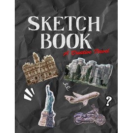Sketchbook A Creative Travel: Explore Your Creativity with This Grunge-Style Art Journal for Travelers and Dreamers