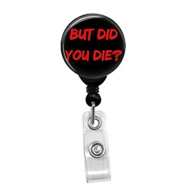 But Did You Die Sarcastic Meme Retractable Badge Reel - ID Card Name Tag Nurse Custom Badge Holder - Spring Pinch Clip