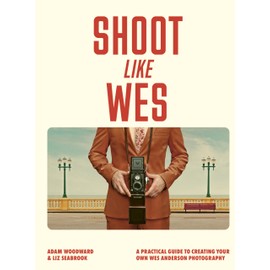 Shoot Like Wes: A Practical Guide to Creating Your Own Wes Anderson Photography