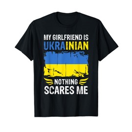 My Girlfriend Is Ukrainian Nothing Scares Me Ukraine Flag T-Shirt
