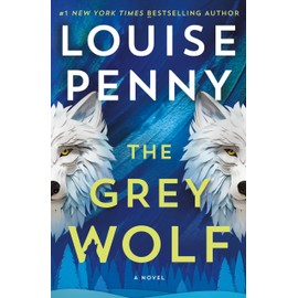 The Grey Wolf: A Novel (Chief Inspector Gamache Novel, 19)