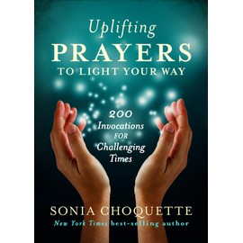 Uplifting Prayers to Light Your Way: 200 Invocations for Challenging Times