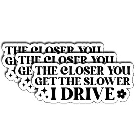 (3Pcs) The Closer You Get The Slower I Drive Sticker Funny Car Quote Vinyl Waterproof Decal for Bumper Laptop Tumbler Window Driver Humor Gift for Men Women Coworkers Adults Size 1.2" x 3"
