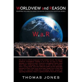 WORLDVIEW and REASON: Equipping the Christian Mind for Making Disciples in a Skeptical World